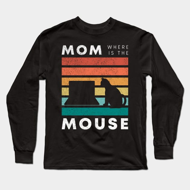 Cat mom where is the mouse Long Sleeve T-Shirt by M Humor